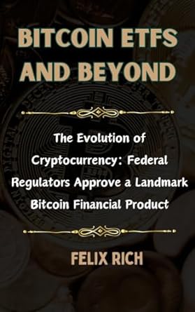 bitcoin etfs and beyond the evolution of cryptocurrency federal regulators approve a landmark bitcoin