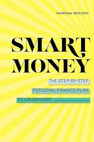 smart money the step by step personal finance plan to crush debt 1st edition naseema mcelroy 1647399572,