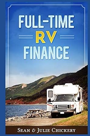 full time rv finance 1st edition julie chickery, sean chickery 1976722632, 978-1976722639