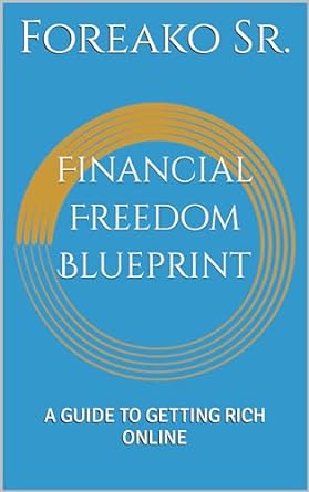 financial freedom blueprint a guide to getting rich online 1st edition foreako sr b0cjt6qhkj, b0cjylcv52