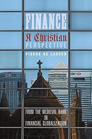 finance a christian perspective from the medieval bank to financial globalization 1st edition pierre de