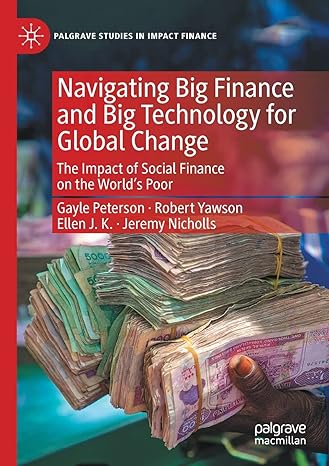 navigating big finance and big technology for global change the impact of social finance on the world s poor