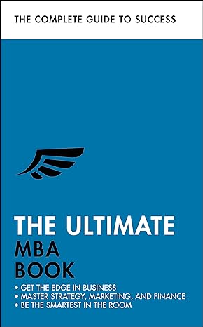 the ultimate mba book get the edge in business master strategy marketing and finance enjoy a business school