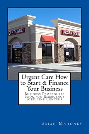urgent care how to start and finance your business business procedures book for emergencies medicine centers
