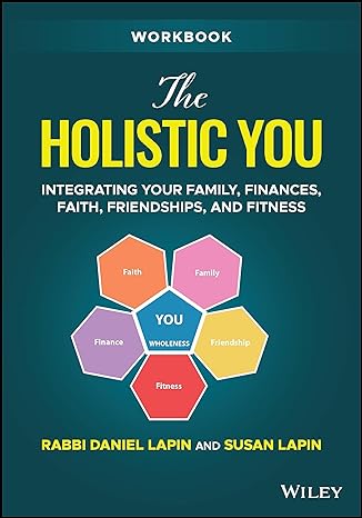 the holistic you workbook integrating your family finances faith friendships and fitness 1st edition rabbi