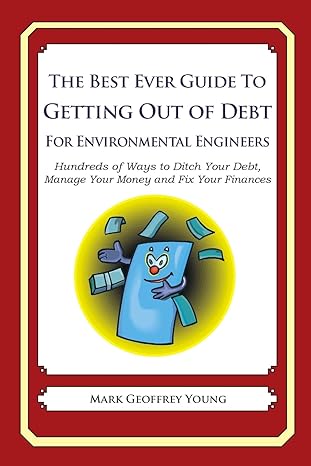 The Best Ever Guide To Getting Out Of Debt For Environmental Engineers Hundreds Of Ways To Ditch Your Debt Manage Your Money And Fix Your Finances