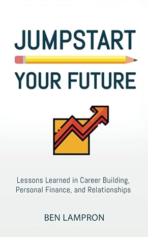 jumpstart your future lessons learned in career building personal finance and relationships 1st edition ben