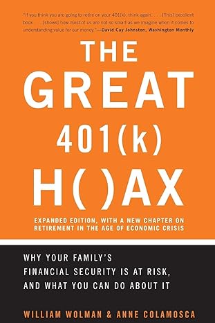 the great 401 hoax why your family s financial security is at risk and what you can do about it new edition