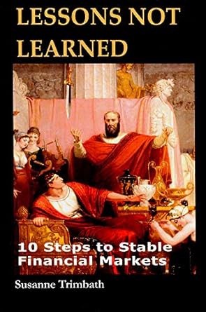 lessons not learned 10 steps to stable financial markets 1st edition susanne trimbath 1910151238,