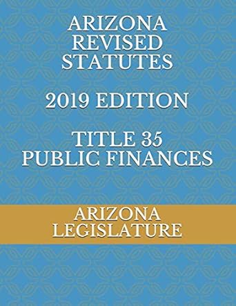 arizona revised statutes 2019 edition title 35 public finances 1st edition arizona legislature, evgenia