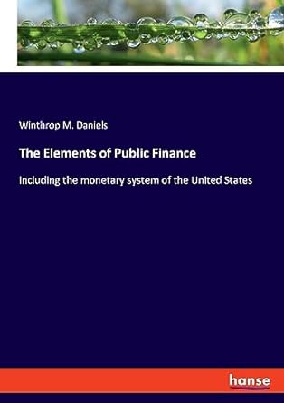 the elements of public finance including the monetary system of the united states 1st edition winthrop m