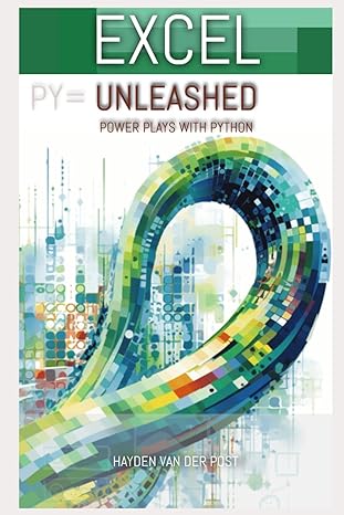 excel unleashed powerplay s with python python in excel for finance 1st edition hayden van der post