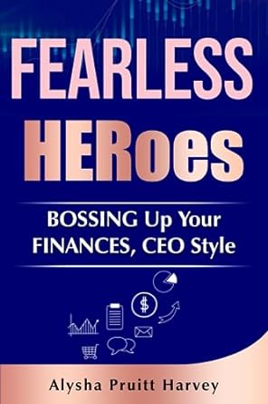fearless heroes bossing up your finances ceo style 1st edition alysha pruitt harvey 979-8891849914