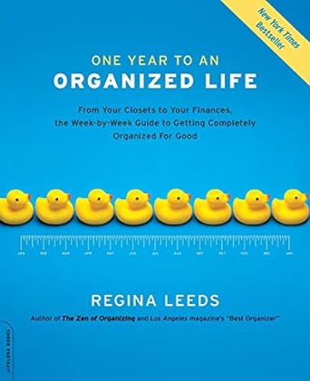 one year to an organized life from your closets to your finances the week by week guide to getting completely