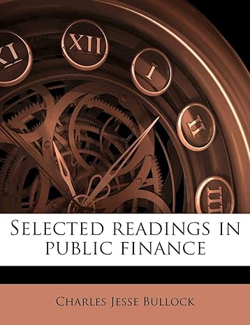 selected readings in public finance 1st edition charles jesse bullock 117179469x, 978-1171794691