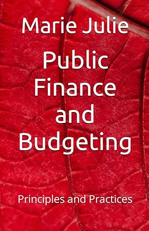 public finance and budgeting principles and practices 1st edition marie julie 979-8856061825