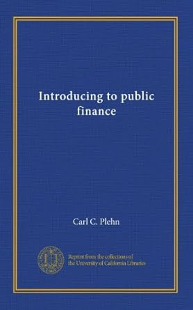 introducing to public finance 1st edition carl c. plehn b0071y6z66