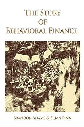 the story of behavioral finance 1st edition brandon adams 0595396909, 978-0595396900