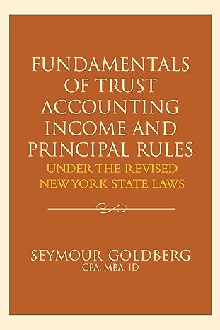 fundamentals of trust accounting income and principal rules 1st edition seymour goldberg 1627224564,