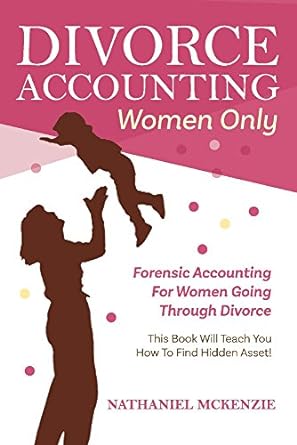 divorce accounting women only forensic accounting for women going through divorce 1st edition nathaniel