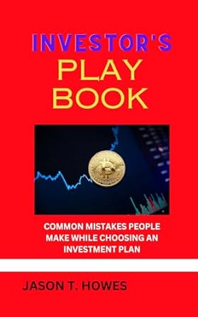 investors playbook common mistakes people make while choosing an investment plan 1st edition jason t howes