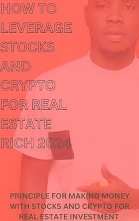how to leverage stocks and crypto for real estate rich 2024 priciple for making money with stocks and crypto