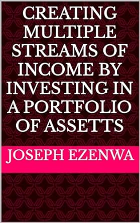 creating multiple streams of income by investing in a portfolio of assets 1st edition joseph ezenwa