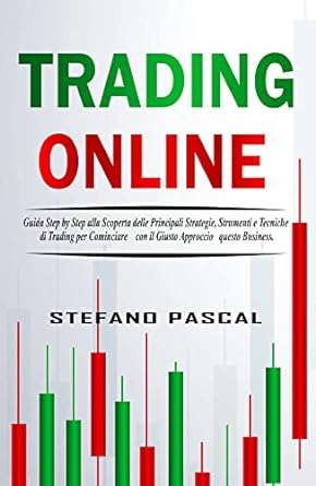 trading online guida step by step alla scoperta delle principali strategie strumenti e tecniche di trading