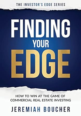 finding your edge how to win at the game of commercial real estate investing 1st edition jeremiah boucher
