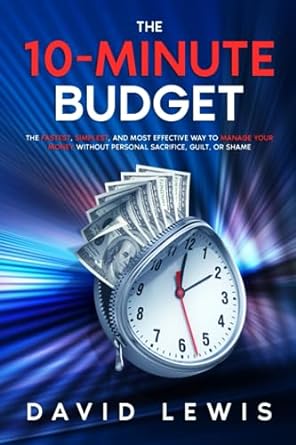 the 10 minute budget the fastest simplest and most effective way to manage your money without personal