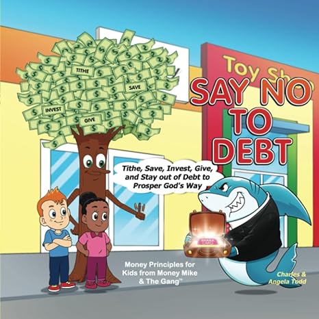 say no to debt tithe save invest give and stay out of debt to prosper god s way 1st edition angela todd,
