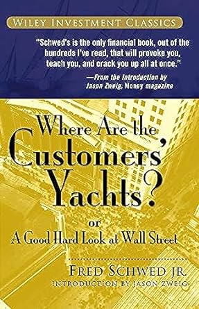where are the customers yachts or a good hard look at wall street 1st edition fred schwed, peter arno, jason