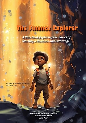 the finance explorer a kids book exploring the basics of starting a business and investing 1st edition ben