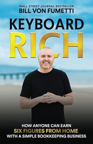 keyboard rich how anyone can earn six figures from home with a simple bookkeeping business 1st edition bill