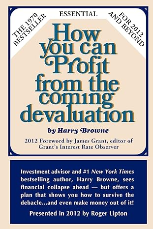 how you can profit from the coming devaluation 1st edition harry browne, roger lipton 0985253908,