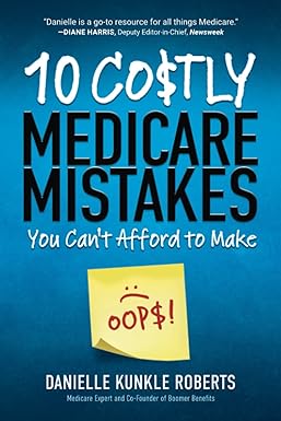 10 costly medicare mistakes you cant afford to make 1st edition danielle kunkle roberts 1735378615,