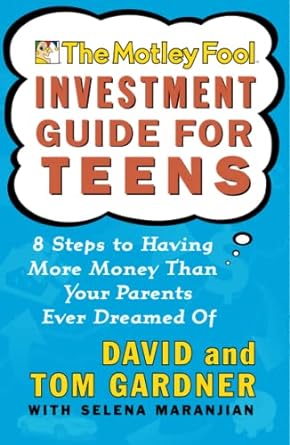 the motley fool investment guide for teens 8 steps to having more money than your parents ever dreamed of 1st