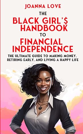 the black girl s handbook to financial independence the ultimate guide to making money retiring early and