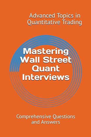 mastering wall street quant interviews comprehensive questions and answers 1st edition dr. x.y. wang