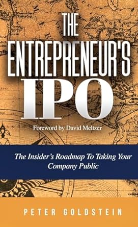 the entrepreneurs ipo the insiders roadmap to taking your company public 1st edition peter goldstein