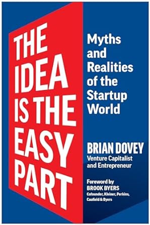 the idea is the easy part myths and realities of the startup world 1st edition brian dovey 1637744048,