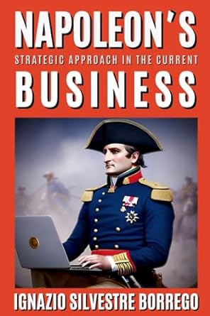 napoleon s strategic approach in the current business napoleon bonaparte strategies and tactics that can be
