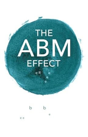the abm effect how to win retain and grow valuable clients for market beating growth 1st edition alisha