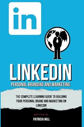 linkedin personal branding and marketing the complete learning guide to building your personal brand and