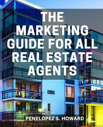 the marketing guide for all real estate agents effective strategies tactics and tools success 1st edition