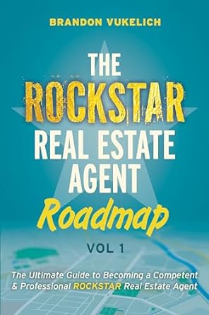 the rockstar real estate agent roadmap vol i the ultimate guide to becoming a competent and professional