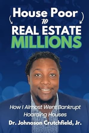 house poor to real estate millions how i almost went bankrupt hoarding houses 1st edition johnoson