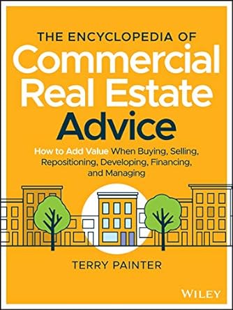 the encyclopedia of commercial real estate advice how to add value when buying selling repositioning
