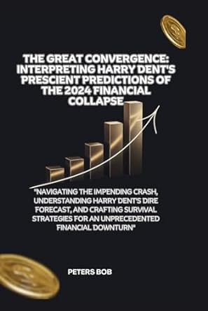 the great convergence interpreting harry dents prescient predictions of the 2024 financial collapse