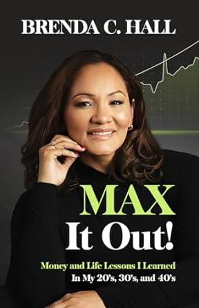 max it out money and life lessons i learned in my 20s 30s and 40s 1st edition brenda c hall b0cqqb7bh5,